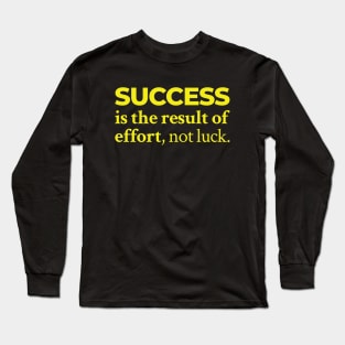 Success is the result of effort, not luck Long Sleeve T-Shirt